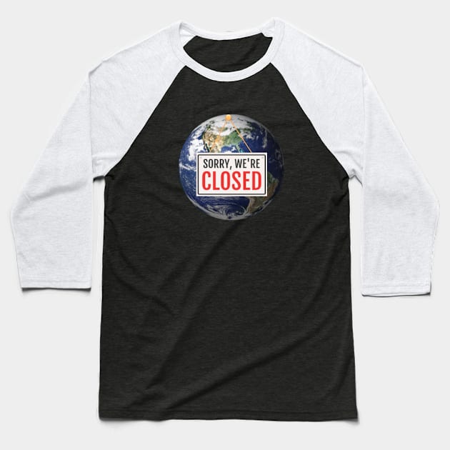 Entire World is Closed Baseball T-Shirt by Bododobird